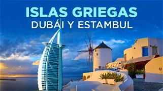 Islas Griegas, Dubái y Estambul